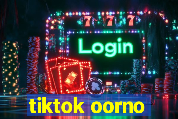 tiktok oorno